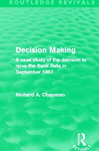 Бумажная книга «Decision Making (Routledge Revivals): A case study of the decision to raise the Bank Rate in September 1957», автор Ричард А. Чепмен - фото №1