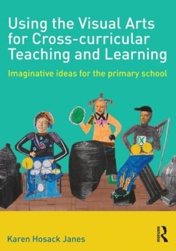 Паперова книга «Using the Visual Arts for Cross-curricular Teaching and Learning: Imaginative ideas for the primary school», автор Карен Хосак Дженс - фото №1