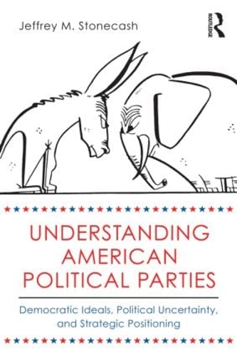 Бумажная книга «Understanding American Political Parties: Democratic Ideals, Political Uncertainty, and Strategic Positioning», автор Джеффри М. Стоункэш - фото №1
