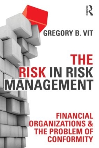 Паперова книга «The Risk in Risk Management: Financial Organizations & the Problem of Conformity», автор Грегорі Б. Віт - фото №1