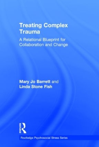 Паперова книга «Treating Complex Trauma: A Relational Blueprint for Collaboration and Change», авторів Лінда Стоун Фіш, Мері Джо Барретт - фото №1