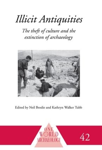 Бумажная книга «Illicit Antiquities: The Theft of Culture and the Extinction of Archaeology», авторов Кэтрин Уокер Табб, Нил Броуди - фото №1