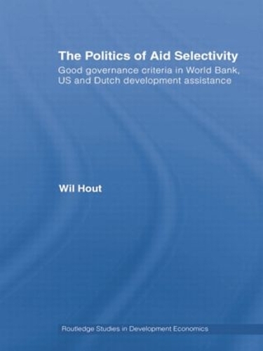 Паперова книга «The Politics of Aid Selectivity: Good Governance Criteria in World Bank, U.S. and Dutch Development Assistance», автор Віл Хаут - фото №1