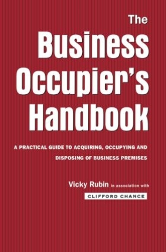 Бумажная книга «The Business Occupier's Handbook: A Practical guide to acquiring, occupying and disposing of business premises», авторов Клиффорд Ченс, Вики Рубин - фото №1