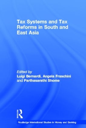 Бумажная книга «Tax Systems and Tax Reforms in South and East Asia», авторов Анджела Фраскини, Луиджи Бернарди, Партасаратхи Шоме - фото №1