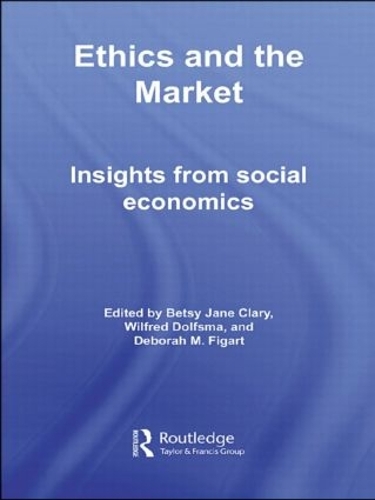 Бумажная книга «Ethics and the Market: Insights from Social Economics», авторов Бетси Джейн Клэри, Дебора М. Фигарт, Уилфред Дольфсма - фото №1
