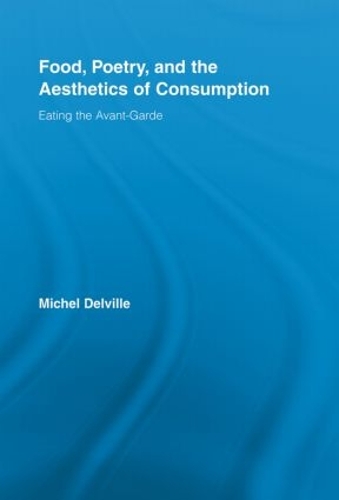 Бумажная книга «Food, Poetry, and the Aesthetics of Consumption: Eating the Avant-Garde», автор Мишель Дельвиль - фото №1