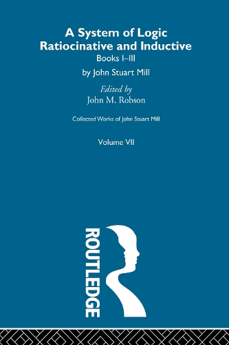 [object Object] «Collected Works of John Stuart Mill: VII. System of Logic: Ratiocinative and Inductive Vol A» - фото №1