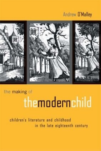 Бумажная книга «The Making of the Modern Child: Children's Literature in the Late Eighteenth Century», автор Эндрю О'Мэлли - фото №1