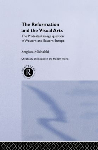Бумажная книга «Reformation and the Visual Arts: The Protestant Image Question in Western and Eastern Europe», автор Сергиуш Михальский - фото №1