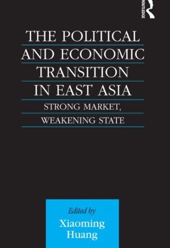 Бумажная книга «The Political and Economic Transition in East Asia: Strong Market, Weakening State», автор Сяомин Хуан - фото №1