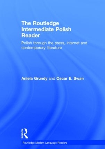 Паперова книга «The Routledge Intermediate Polish Reader: Polish through the press, internet and contemporary literature», авторів Аніела Гранді, Оскар Свон - фото №1