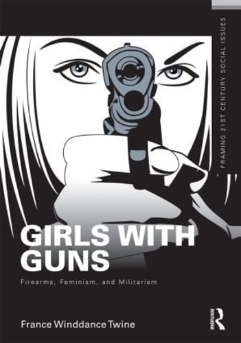 Паперова книга «Girls with Guns: Firearms, Feminism, and Militarism», автор Франція Віндденс Твайн - фото №1