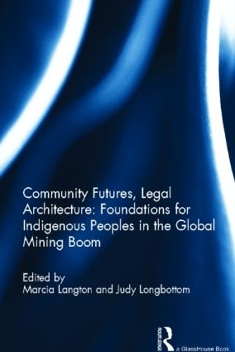 Паперова книга «Community Futures, Legal Architecture: Foundations for Indigenous Peoples in the Global Mining Boom» - фото №1