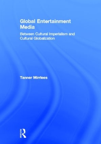 Бумажная книга «Global Entertainment Media: Between Cultural Imperialism and Cultural Globalization», автор Таннер Миррлис - фото №1