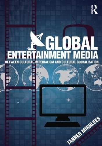 Бумажная книга «Global Entertainment Media: Between Cultural Imperialism and Cultural Globalization», автор Таннер Миррлис - фото №1
