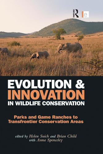 Паперова книга «Evolution and Innovation in Wildlife Conservation: Parks and Game Ranches to Transfrontier Conservation Areas», авторів Брайан Чайлд, Хелен Суїч, Спенслі Анна - фото №1