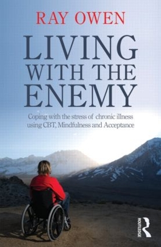 Бумажная книга «Living with the Enemy: Coping with the stress of chronic illness using CBT, mindfulness and acceptance», автор Рэй Оуэн - фото №1