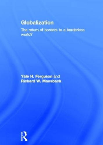 Паперова книга «Globalization: The Return of Borders to a Borderless World?», авторів Річард В. Мансбах, Єль Х. Фергюсон - фото №1