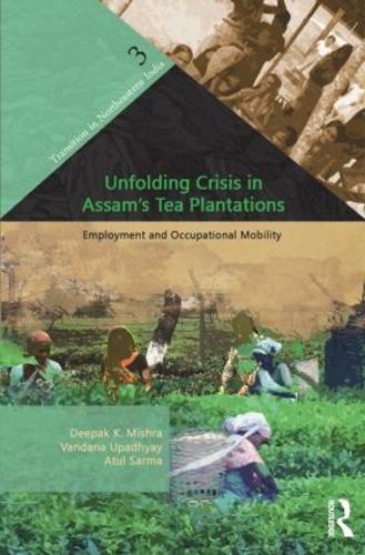 Паперова книга «Unfolding Crisis in Assam's Tea Plantations: Employment and Occupational Mobility», авторів Атул Сарма, Діпак К. Мішра, Вандана Упадх'яй - фото №1