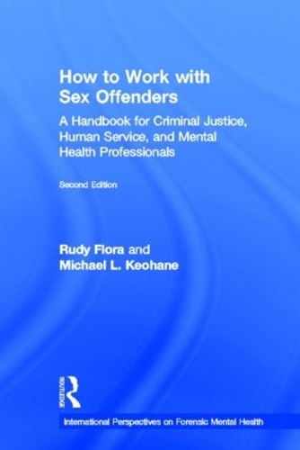 Бумажная книга «How to Work with Sex Offenders: A Handbook for Criminal Justice, Human Service, and Mental Health Professionals», авторов Майкл Л. Кеохан, Руди Флора - фото №1