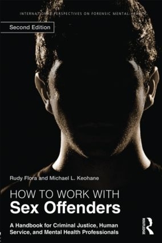 Paper book «How to Work with Sex Offenders: A Handbook for Criminal Justice, Human Service, and Mental Health Professionals», authors Michael L. Keohane, Rudy Flora - фото №1