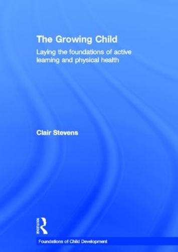 Бумажная книга «The Growing Child: Laying the foundations of active learning and physical health», автор Клэр Стивенс - фото №1
