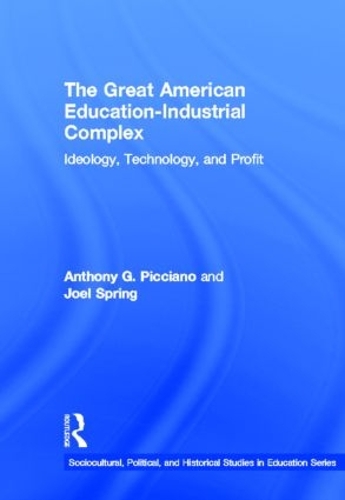 Бумажная книга «The Great American Education-Industrial Complex: Ideology, Technology, and Profit», авторов Энтони Г. Пиччиано, Джоэл Спринг - фото №1
