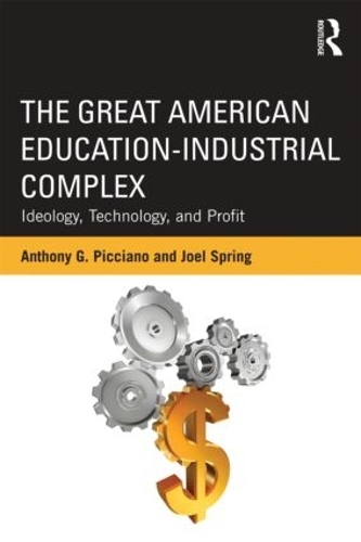 Паперова книга «The Great American Education-Industrial Complex: Ideology, Technology, and Profit», авторів Ентоні Г. Піччіано, Джоел Спрінг - фото №1