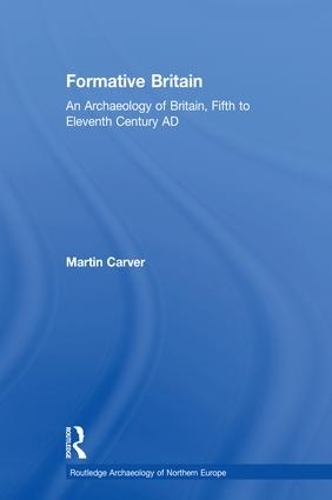 Бумажная книга «Formative Britain: An Archaeology of Britain, Fifth to Eleventh Century AD», автор Мартин Карвер - фото №1