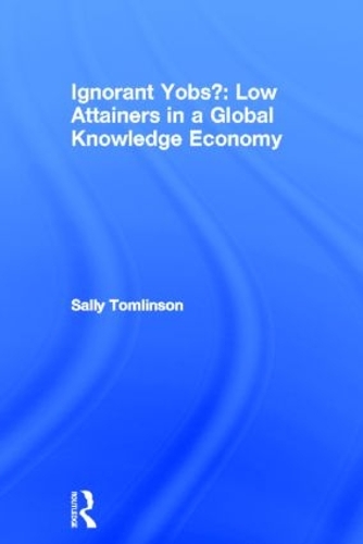 Паперова книга «Ignorant Yobs?: Low Attainers in a Global Knowledge Economy», автор Саллі Томлінсон - фото №1