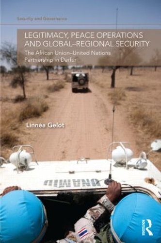 Бумажная книга «Legitimacy, Peace Operations and Global-Regional Security: The African Union-United Nations Partnership in Darfur», автор Линнеа Гелот - фото №1