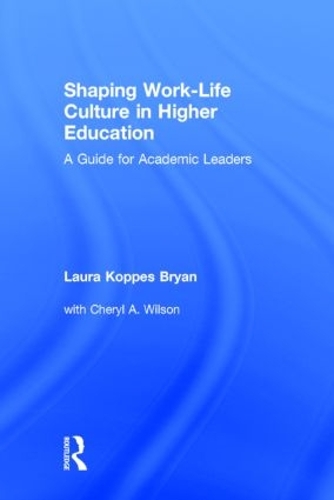 Паперова книга «Shaping Work-Life Culture in Higher Education: A Guide for Academic Leaders», авторів Шеріл А. Вілсон, Лора Коппес Брайан - фото №1