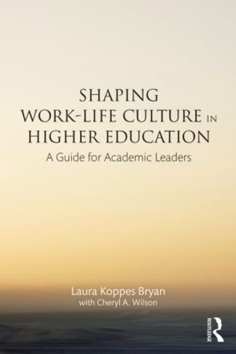 Паперова книга «Shaping Work-Life Culture in Higher Education: A Guide for Academic Leaders», авторів Шеріл А. Вілсон, Лора Коппес Брайан - фото №1