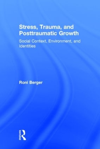 Бумажная книга «Stress, Trauma, and Posttraumatic Growth: Social Context, Environment, and Identities», автор Рони Бергер - фото №1