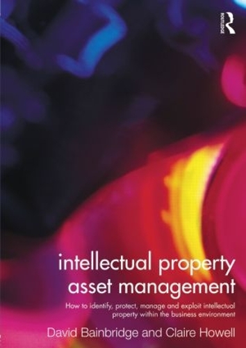 [object Object] «Intellectual Property Asset Management: How to identify, protect, manage and exploit intellectual property within the business environment», авторів Клер Хауелл, Девід Бейнбрідж - фото №1