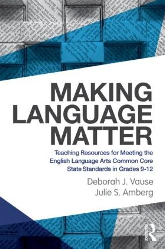 Бумажная книга «Making Language Matter: Teaching Resources for Meeting the English Language Arts Common Core State Standards in Grades 9-12», авторов Дебора Дж. Воуз, Джули С. Амберг - фото №1