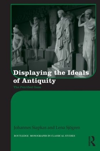 Бумажная книга «Displaying the Ideals of Antiquity: The Petrified Gaze», авторов Йоханнес Сиапкас, Лена Сьёгрен - фото №1