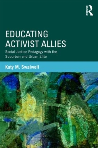 Бумажная книга «Educating Activist Allies: Social Justice Pedagogy with the Suburban and Urban Elite», автор Кэти Сволвелл - фото №1