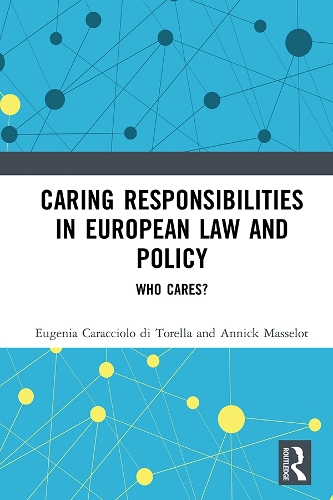 Бумажная книга «Caring Responsibilities in European Law and Policy: Who Cares?», авторов Анник Масселот, Евгения Караччоло ди Торелла - фото №1