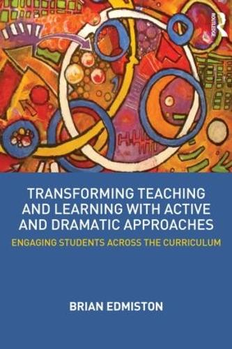 Паперова книга «Transforming Teaching and Learning with Active and Dramatic Approaches: Engaging Students Across the Curriculum», автор Брайан Едмістон - фото №1