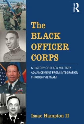 Паперова книга «The Black Officer Corps: A History of Black Military Advancement from Integration through Vietnam», автор Ісаак Гемптон II - фото №1