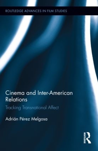 Паперова книга «Cinema and Inter-American Relations: Tracking Transnational Affect», автор Адріан Перес Мельгоса - фото №1