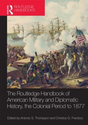 Паперова книга «The Routledge Handbook of American Military and Diplomatic History: The Colonial Period to 1877» - фото №1