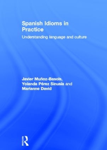 Бумажная книга «Spanish Idioms in Practice: Understanding Language and Culture», авторов Хавьер Муньос Басолс, Марианна Давид, Иоланда Перес Синусия - фото №1
