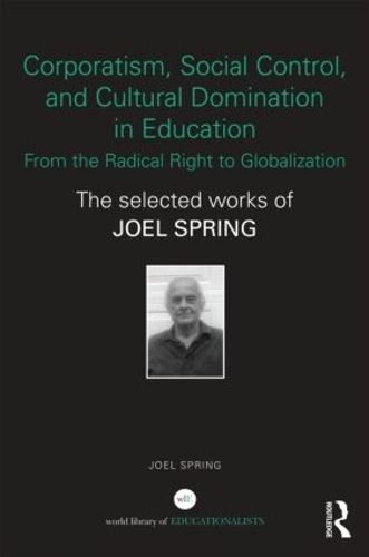 Paper book «Corporatism, Social Control, and Cultural Domination in Education: From the Radical Right to Globalization: The Selected Works of Joel Spring», author Joel Spring - фото №1