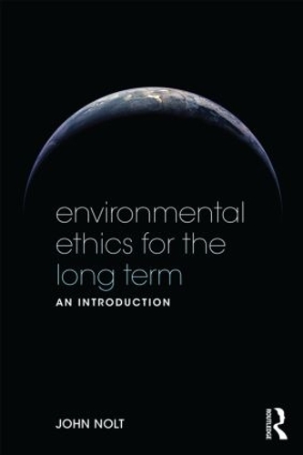 Паперова книга «Environmental Ethics for the Long Term: An Introduction», автор Джон Нолт - фото №1