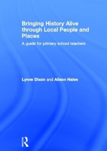 Бумажная книга «Bringing History Alive through Local People and Places: A guide for primary school teachers», авторов Элисон Хейлз, Линн Диксон - фото №1