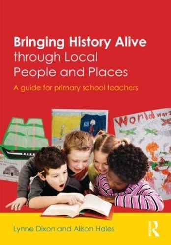 Бумажная книга «Bringing History Alive through Local People and Places: A guide for primary school teachers», авторов Элисон Хейлз, Линн Диксон - фото №1