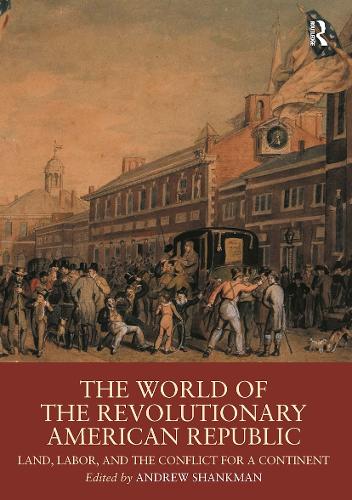 Paper book «The World of the Revolutionary American Republic: Land, Labor, and the Conflict for a Continent» - фото №1